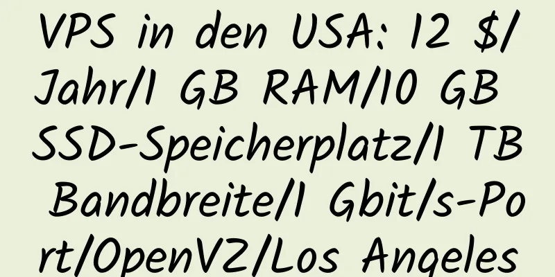 VPS in den USA: 12 $/Jahr/1 GB RAM/10 GB SSD-Speicherplatz/1 TB Bandbreite/1 Gbit/s-Port/OpenVZ/Los Angeles