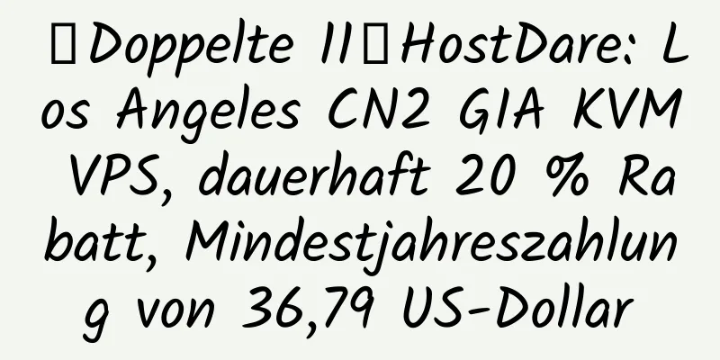 【Doppelte 11】HostDare: Los Angeles CN2 GIA KVM VPS, dauerhaft 20 % Rabatt, Mindestjahreszahlung von 36,79 US-Dollar