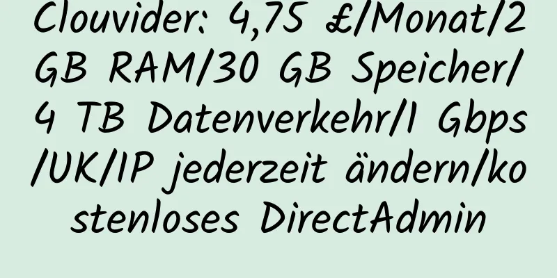 Clouvider: 4,75 £/Monat/2 GB RAM/30 GB Speicher/4 TB Datenverkehr/1 Gbps/UK/IP jederzeit ändern/kostenloses DirectAdmin