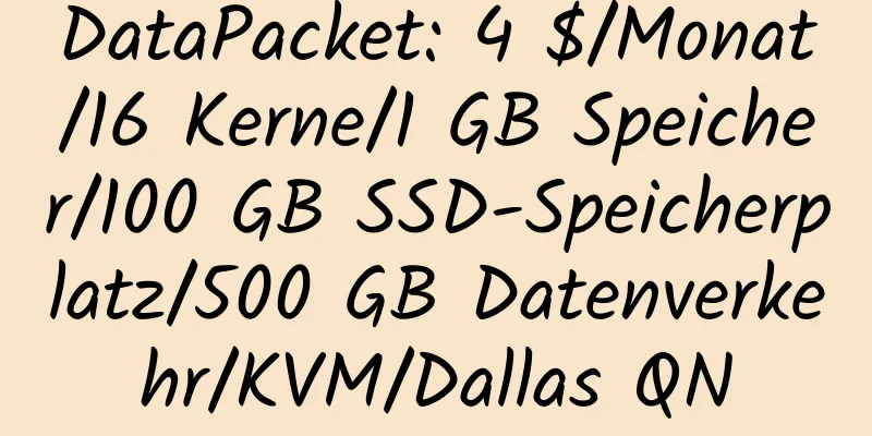 DataPacket: 4 $/Monat/16 Kerne/1 GB Speicher/100 GB SSD-Speicherplatz/500 GB Datenverkehr/KVM/Dallas QN