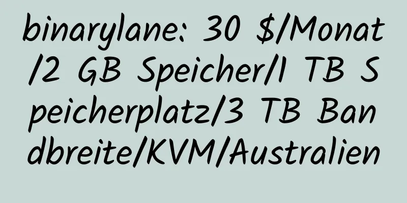 binarylane: 30 $/Monat/2 GB Speicher/1 TB Speicherplatz/3 TB Bandbreite/KVM/Australien