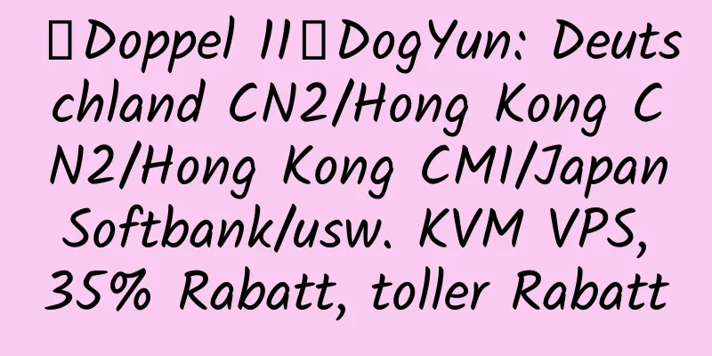 【Doppel 11】DogYun: Deutschland CN2/Hong Kong CN2/Hong Kong CMI/Japan Softbank/usw. KVM VPS, 35% Rabatt, toller Rabatt