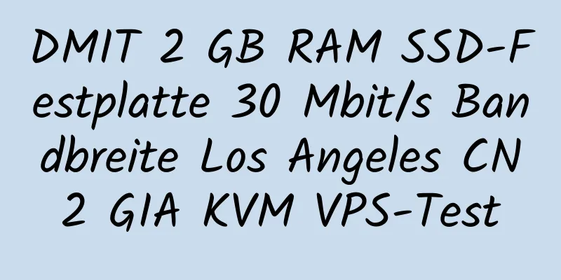 DMIT 2 GB RAM SSD-Festplatte 30 Mbit/s Bandbreite Los Angeles CN2 GIA KVM VPS-Test