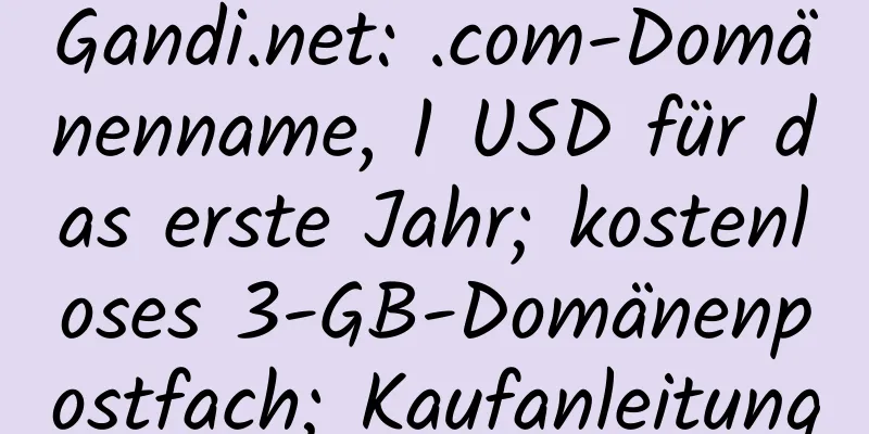 Gandi.net: .com-Domänenname, 1 USD für das erste Jahr; kostenloses 3-GB-Domänenpostfach; Kaufanleitung