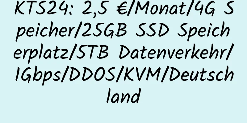 KTS24: 2,5 €/Monat/4G Speicher/25GB SSD Speicherplatz/5TB Datenverkehr/1Gbps/DDOS/KVM/Deutschland