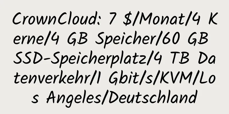 CrownCloud: 7 $/Monat/4 Kerne/4 GB Speicher/60 GB SSD-Speicherplatz/4 TB Datenverkehr/1 Gbit/s/KVM/Los Angeles/Deutschland