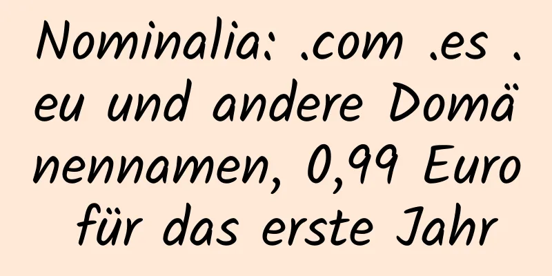 Nominalia: .com .es .eu und andere Domänennamen, 0,99 Euro für das erste Jahr