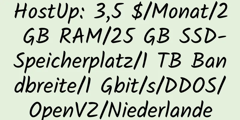 HostUp: 3,5 $/Monat/2 GB RAM/25 GB SSD-Speicherplatz/1 TB Bandbreite/1 Gbit/s/DDOS/OpenVZ/Niederlande