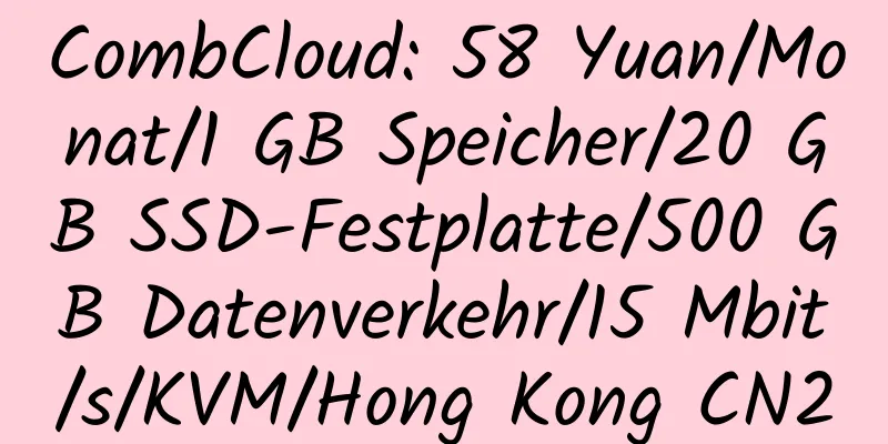 CombCloud: 58 Yuan/Monat/1 GB Speicher/20 GB SSD-Festplatte/500 GB Datenverkehr/15 Mbit/s/KVM/Hong Kong CN2