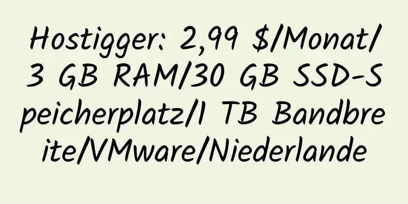 Hostigger: 2,99 $/Monat/3 GB RAM/30 GB SSD-Speicherplatz/1 TB Bandbreite/VMware/Niederlande