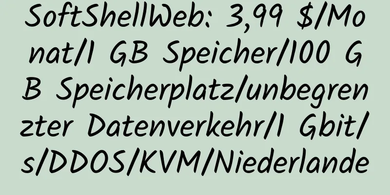 SoftShellWeb: 3,99 $/Monat/1 GB Speicher/100 GB Speicherplatz/unbegrenzter Datenverkehr/1 Gbit/s/DDOS/KVM/Niederlande