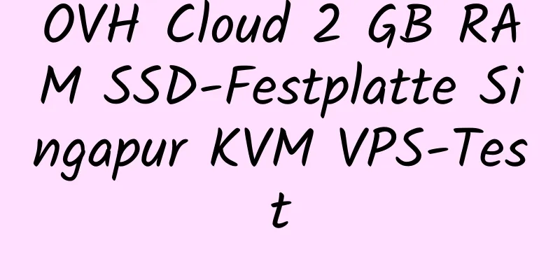 OVH Cloud 2 GB RAM SSD-Festplatte Singapur KVM VPS-Test