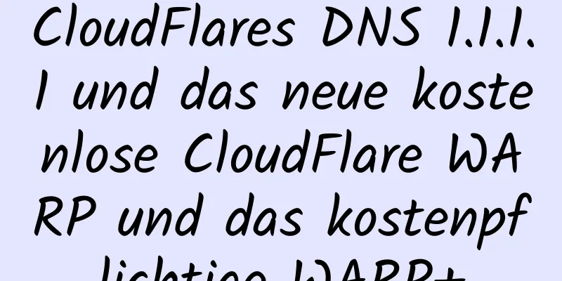 CloudFlares DNS 1.1.1.1 und das neue kostenlose CloudFlare WARP und das kostenpflichtige WARP+