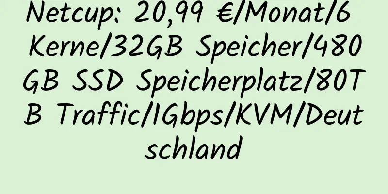 Netcup: 20,99 €/Monat/6 Kerne/32GB Speicher/480GB SSD Speicherplatz/80TB Traffic/1Gbps/KVM/Deutschland