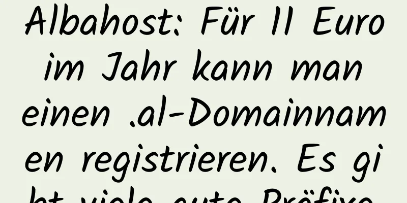 Albahost: Für 11 Euro im Jahr kann man einen .al-Domainnamen registrieren. Es gibt viele gute Präfixe.