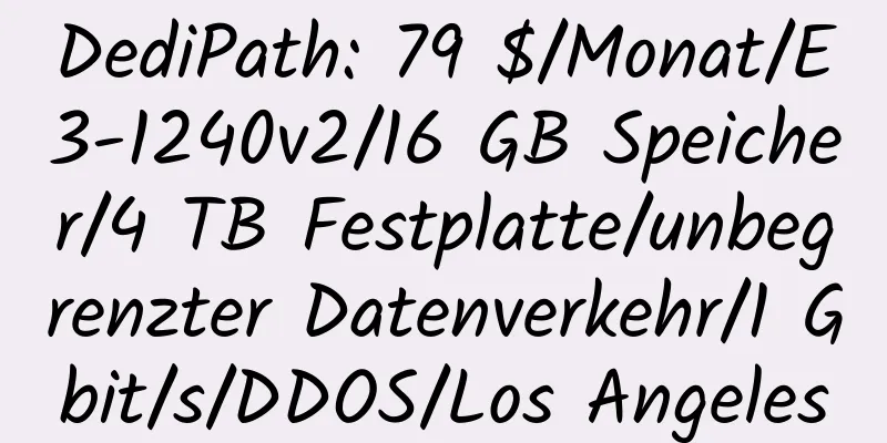 DediPath: 79 $/Monat/E3-1240v2/16 GB Speicher/4 TB Festplatte/unbegrenzter Datenverkehr/1 Gbit/s/DDOS/Los Angeles