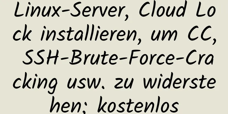 Linux-Server, Cloud Lock installieren, um CC, SSH-Brute-Force-Cracking usw. zu widerstehen; kostenlos