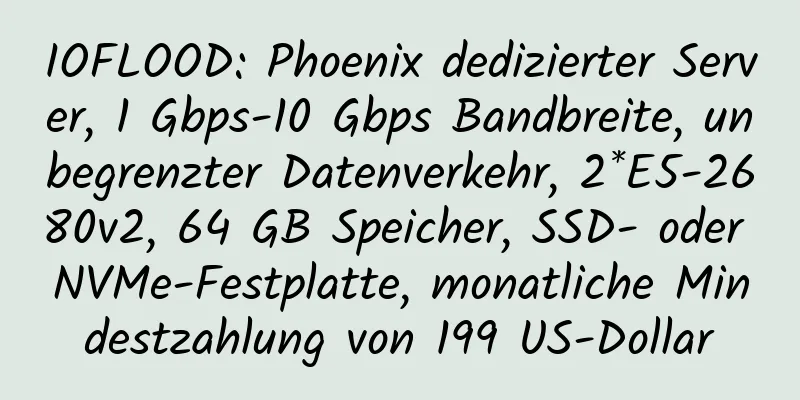 IOFLOOD: Phoenix dedizierter Server, 1 Gbps-10 Gbps Bandbreite, unbegrenzter Datenverkehr, 2*E5-2680v2, 64 GB Speicher, SSD- oder NVMe-Festplatte, monatliche Mindestzahlung von 199 US-Dollar