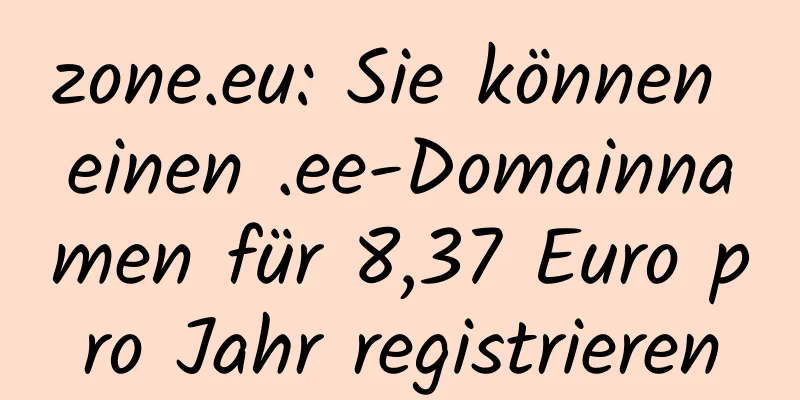 zone.eu: Sie können einen .ee-Domainnamen für 8,37 Euro pro Jahr registrieren