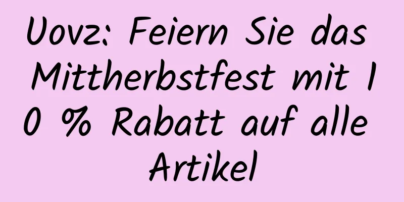 Uovz: Feiern Sie das Mittherbstfest mit 10 % Rabatt auf alle Artikel