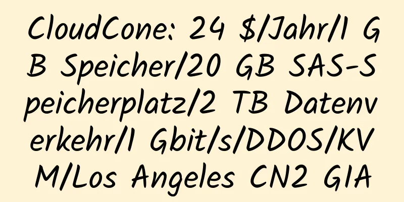 CloudCone: 24 $/Jahr/1 GB Speicher/20 GB SAS-Speicherplatz/2 TB Datenverkehr/1 Gbit/s/DDOS/KVM/Los Angeles CN2 GIA