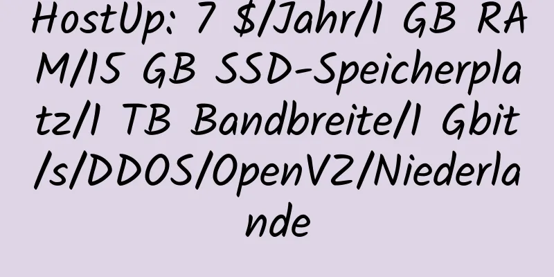 HostUp: 7 $/Jahr/1 GB RAM/15 GB SSD-Speicherplatz/1 TB Bandbreite/1 Gbit/s/DDOS/OpenVZ/Niederlande