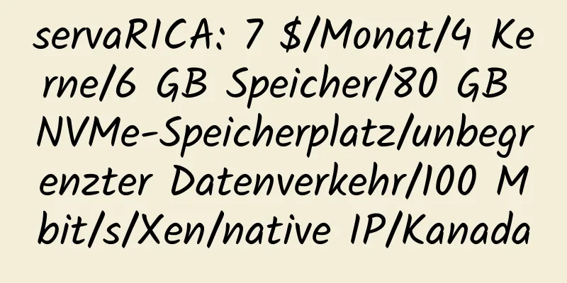 servaRICA: 7 $/Monat/4 Kerne/6 GB Speicher/80 GB NVMe-Speicherplatz/unbegrenzter Datenverkehr/100 Mbit/s/Xen/native IP/Kanada