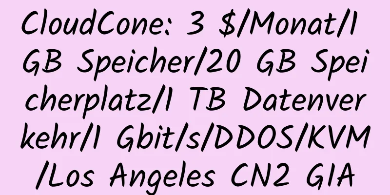 CloudCone: 3 $/Monat/1 GB Speicher/20 GB Speicherplatz/1 TB Datenverkehr/1 Gbit/s/DDOS/KVM/Los Angeles CN2 GIA