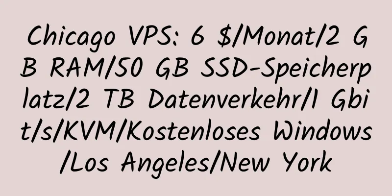 Chicago VPS: 6 $/Monat/2 GB RAM/50 GB SSD-Speicherplatz/2 TB Datenverkehr/1 Gbit/s/KVM/Kostenloses Windows/Los Angeles/New York