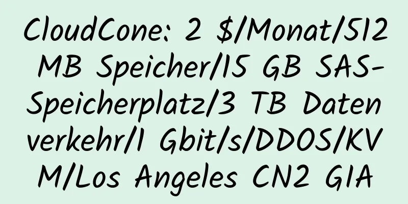 CloudCone: 2 $/Monat/512 MB Speicher/15 GB SAS-Speicherplatz/3 TB Datenverkehr/1 Gbit/s/DDOS/KVM/Los Angeles CN2 GIA