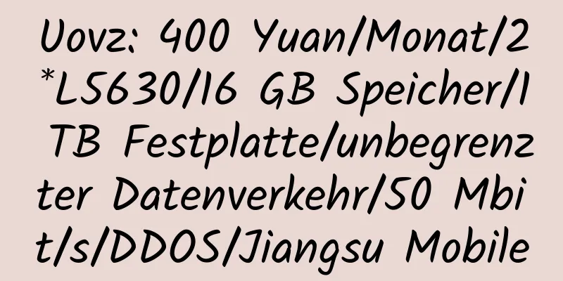 Uovz: 400 Yuan/Monat/2*L5630/16 GB Speicher/1 TB Festplatte/unbegrenzter Datenverkehr/50 Mbit/s/DDOS/Jiangsu Mobile