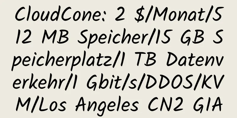 CloudCone: 2 $/Monat/512 MB Speicher/15 GB Speicherplatz/1 TB Datenverkehr/1 Gbit/s/DDOS/KVM/Los Angeles CN2 GIA