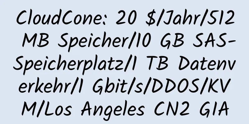 CloudCone: 20 $/Jahr/512 MB Speicher/10 GB SAS-Speicherplatz/1 TB Datenverkehr/1 Gbit/s/DDOS/KVM/Los Angeles CN2 GIA