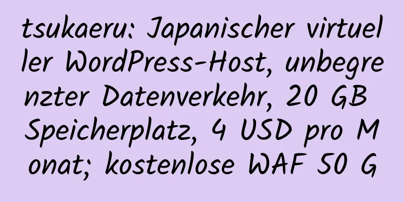 tsukaeru: Japanischer virtueller WordPress-Host, unbegrenzter Datenverkehr, 20 GB Speicherplatz, 4 USD pro Monat; kostenlose WAF 50 G