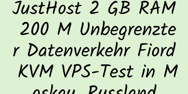 JustHost 2 GB RAM 200 M Unbegrenzter Datenverkehr Fiord KVM VPS-Test in Moskau, Russland