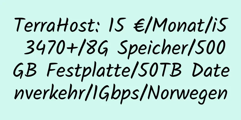 TerraHost: 15 €/Monat/i5 3470+/8G Speicher/500GB Festplatte/50TB Datenverkehr/1Gbps/Norwegen