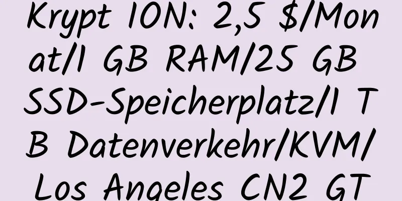 Krypt ION: 2,5 $/Monat/1 GB RAM/25 GB SSD-Speicherplatz/1 TB Datenverkehr/KVM/Los Angeles CN2 GT