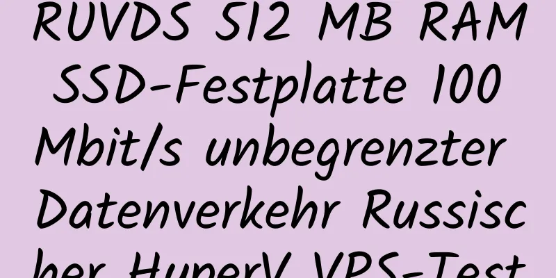 RUVDS 512 MB RAM SSD-Festplatte 100 Mbit/s unbegrenzter Datenverkehr Russischer HyperV VPS-Test