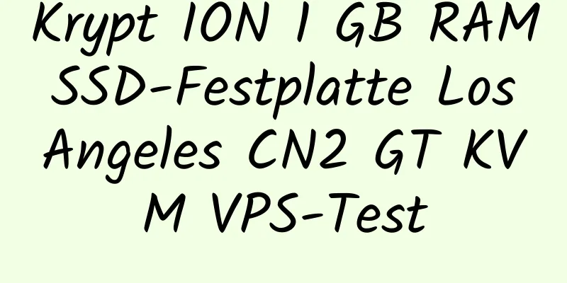 Krypt ION 1 GB RAM SSD-Festplatte Los Angeles CN2 GT KVM VPS-Test