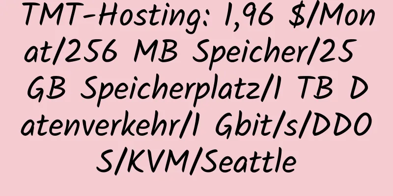 TMT-Hosting: 1,96 $/Monat/256 MB Speicher/25 GB Speicherplatz/1 TB Datenverkehr/1 Gbit/s/DDOS/KVM/Seattle