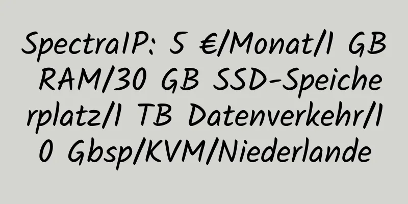 SpectraIP: 5 €/Monat/1 GB RAM/30 GB SSD-Speicherplatz/1 TB Datenverkehr/10 Gbsp/KVM/Niederlande