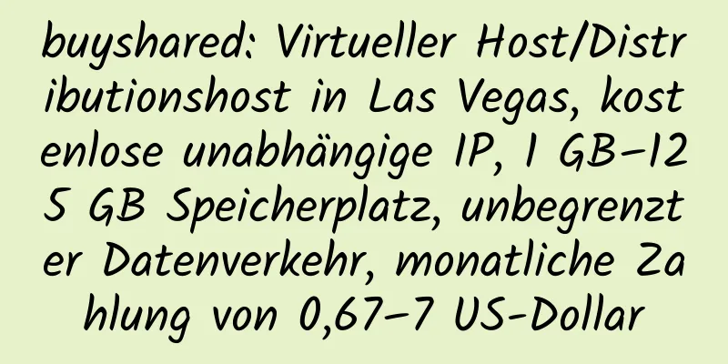 buyshared: Virtueller Host/Distributionshost in Las Vegas, kostenlose unabhängige IP, 1 GB–125 GB Speicherplatz, unbegrenzter Datenverkehr, monatliche Zahlung von 0,67–7 US-Dollar