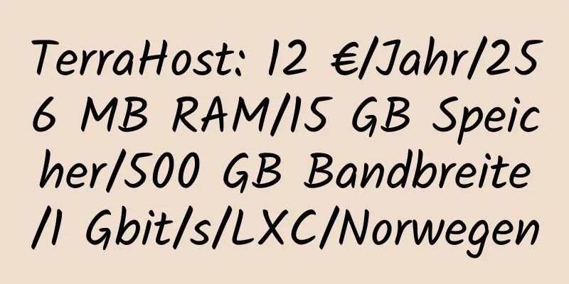 TerraHost: 12 €/Jahr/256 MB RAM/15 GB Speicher/500 GB Bandbreite/1 Gbit/s/LXC/Norwegen