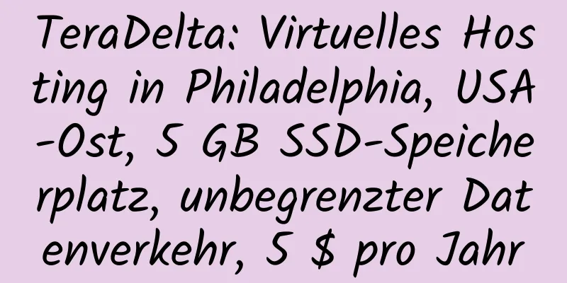 TeraDelta: Virtuelles Hosting in Philadelphia, USA-Ost, 5 GB SSD-Speicherplatz, unbegrenzter Datenverkehr, 5 $ pro Jahr