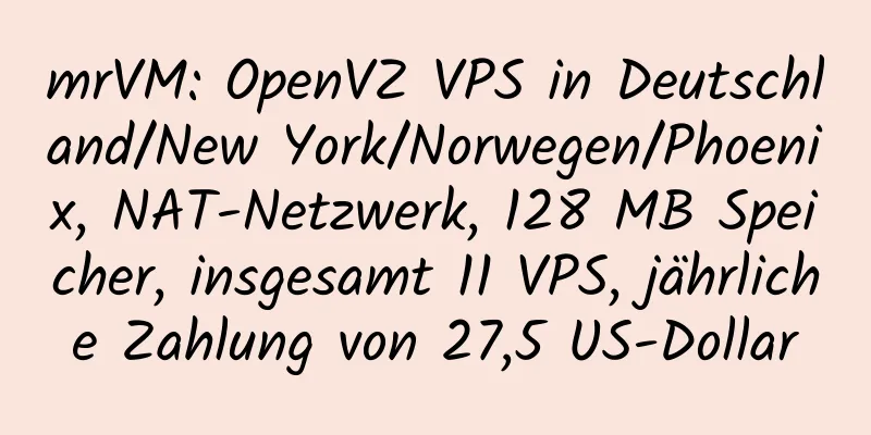 mrVM: OpenVZ VPS in Deutschland/New York/Norwegen/Phoenix, NAT-Netzwerk, 128 MB Speicher, insgesamt 11 VPS, jährliche Zahlung von 27,5 US-Dollar