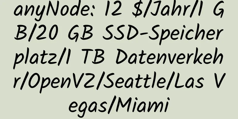 anyNode: 12 $/Jahr/1 GB/20 GB SSD-Speicherplatz/1 TB Datenverkehr/OpenVZ/Seattle/Las Vegas/Miami