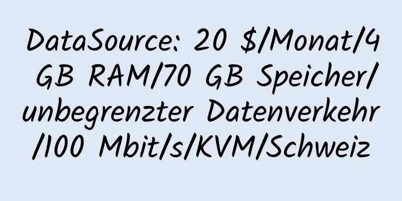 DataSource: 20 $/Monat/4 GB RAM/70 GB Speicher/unbegrenzter Datenverkehr/100 Mbit/s/KVM/Schweiz