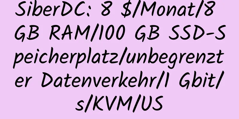 SiberDC: 8 $/Monat/8 GB RAM/100 GB SSD-Speicherplatz/unbegrenzter Datenverkehr/1 Gbit/s/KVM/US