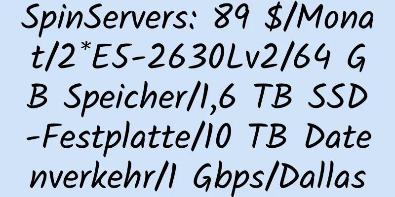 SpinServers: 89 $/Monat/2*E5-2630Lv2/64 GB Speicher/1,6 TB SSD-Festplatte/10 TB Datenverkehr/1 Gbps/Dallas