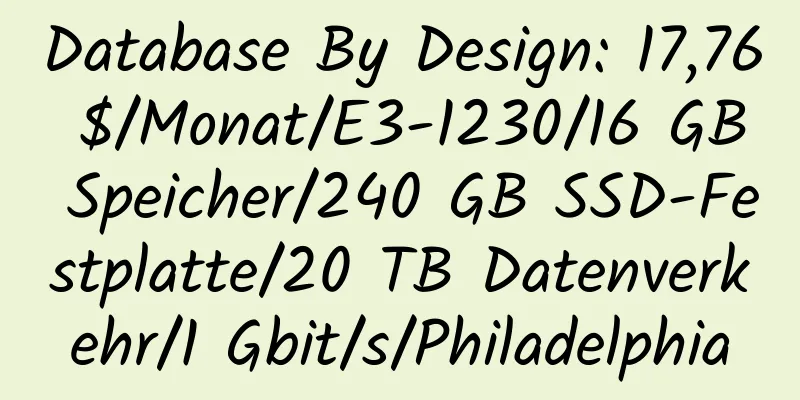 Database By Design: 17,76 $/Monat/E3-1230/16 GB Speicher/240 GB SSD-Festplatte/20 TB Datenverkehr/1 Gbit/s/Philadelphia